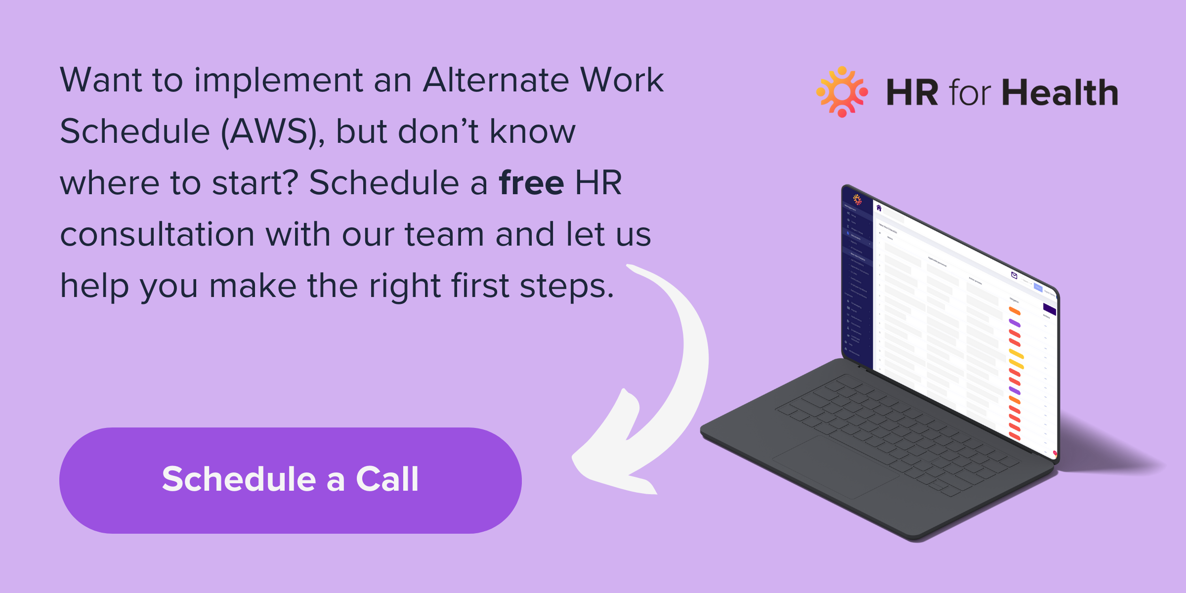 Want to implement an Alternate Work Schedule (AWS), but don’t know where to start Schedule a free HR consultation with our team and let us help you make the right first steps.